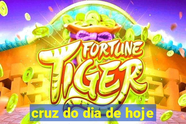 cruz do dia de hoje